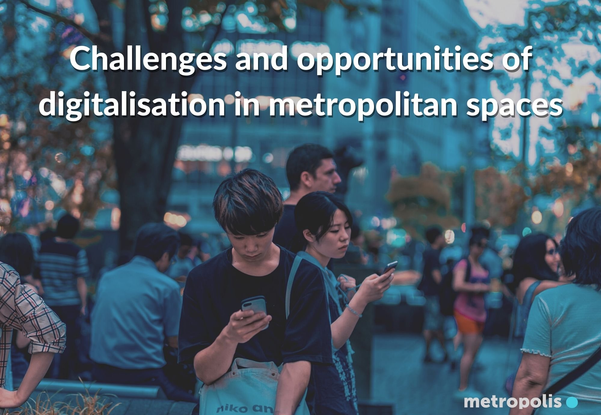 Challenges and opportunities of digitalisation in metropolitan spaces