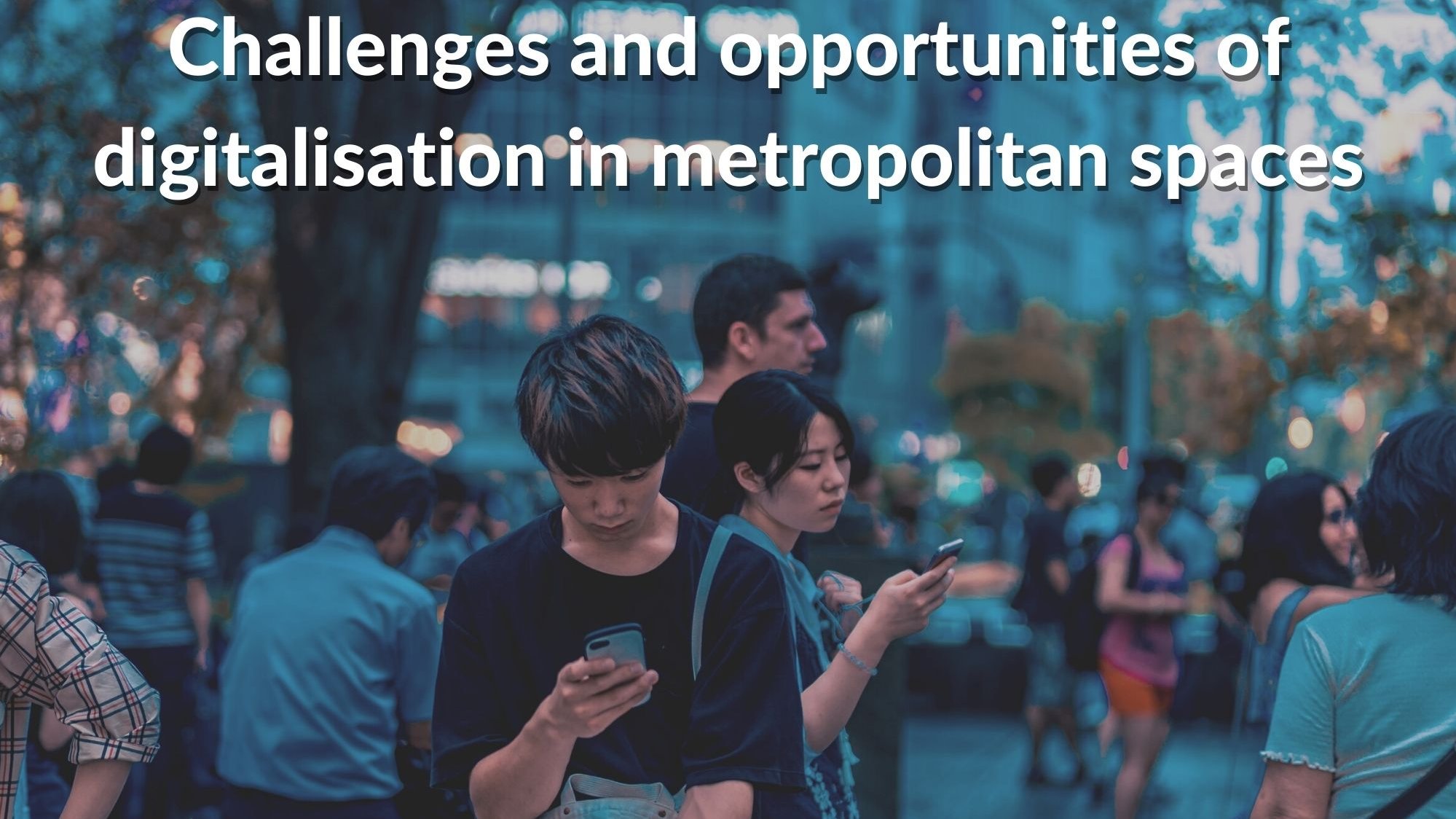 Challenges and opportunities of digitalisation in metropolitan spaces