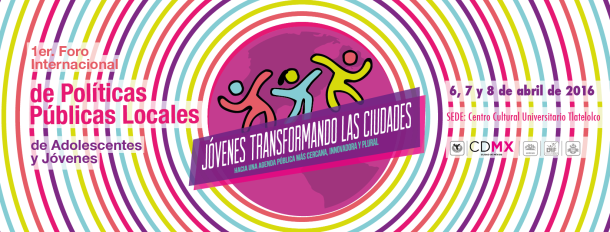 banner foro jóvenes México 1er Foro Internacional de Políticas Públicas Locales de Adolescentes y Jóvenes