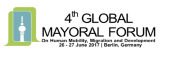 Fourth Global Mayoral Forum on Mobility, Migration and Development in Berlin Fourth Global Mayoral Forum on Mobility, Migration and Development in Berlin