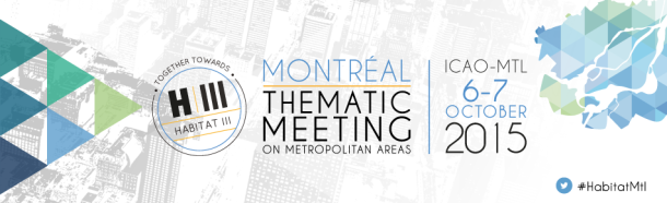 MONTREAL Thematic Meeting on Metropolitan Areas towards Habitat III