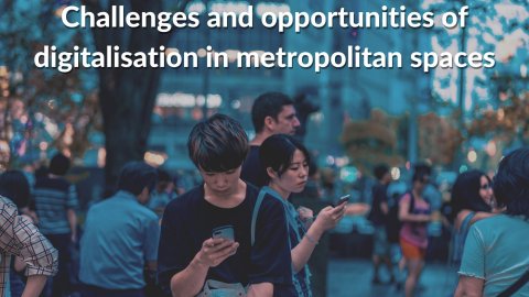Challenges and opportunities of digitalisation in metropolitan spaces